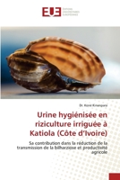 Urine hygiénisée en riziculture irriguée à Katiola (Côte d’Ivoire): Sa contribution dans la réduction de la transmission de la bilharziose et productivité agricole (French Edition) 6203456527 Book Cover