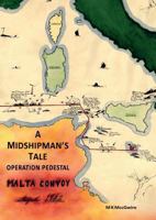 A Midshipman's Tale: Operation Pedestal, Malta Convoy August 1942 0993594743 Book Cover