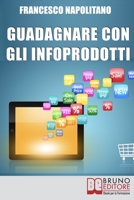 Guadagnare con gli Infoprodotti: Avviare un’attività di Vendita Online dalla Creazione del Prodotto alla Distribuzione Digitale 8861746551 Book Cover