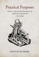 Practical Purposes: Readers in Experimental Philosophy at the Boston Athenaeum (1827-1850) 1942795947 Book Cover