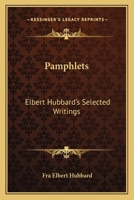 Pamphlets: Elbert Hubbard's Selected Writings: V1 116256976X Book Cover