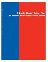 A Public Health Action Plan to Prevent Heart Disease and Stroke 1499189885 Book Cover
