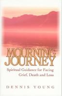 Mourning Journey: Spiritual Guidance for Facing Grief, Death and Loss 1577821890 Book Cover