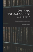 Ontario Normal School Manuals: Science of Education 1022963694 Book Cover