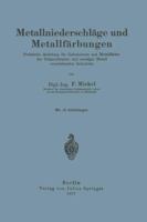 Metallniederschlage Und Metallfarbungen: Praktische Anleitung Fur Galvaniseure Und Metallfarber Der Schmuckwaren- Und Sonstiger Metall Verarbeitenden Industrien 3642901115 Book Cover