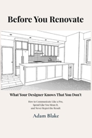 Before You Renovate: What Your Designer Knows that You Don't B0GXQZ7HW8 Book Cover