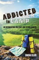 Addicted to Camp: An Intervention for Staff and Future Leaders 1494207028 Book Cover