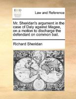 Mr. Sheridan's argument in the case of Daly against Magee, on a motion to discharge the defendant on common bail. 1170665985 Book Cover