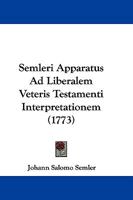 Semleri Apparatus Ad Liberalem Veteris Testamenti Interpretationem (1773) 1166055434 Book Cover