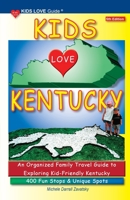 KIDS LOVE KENTUCKY, 5th Edition: An Organized Family Travel Guide to Kid-Friendly Kentucky. 400 Fun Stops & Unique Spots 1733506969 Book Cover