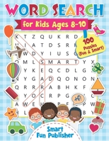 Word Search for Kids Ages 8-10: 100 Puzzles (Fun & Smart) B08VXF45WJ Book Cover