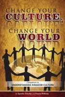 Change Your Culture, Change Your World: Companion to Understanding Kingdom Culture 0615424007 Book Cover