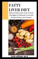 FATTY LIVER DIET: Guide And Healthy Recipes To Help Lose Weight And Reverse Fatty Liver B08B7LNQ7P Book Cover