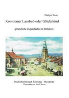 Komotauer Lausbub oder Glückskind: Glückliche Jugendjahre in Böhmen 3752815272 Book Cover