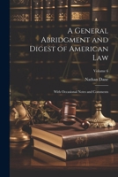 A General Abridgment and Digest of American Law: With Occasional Notes and Comments; Volume 6 1022508059 Book Cover