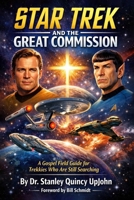 Star Trek and the Great Commission: A Gospel Field Guide for Trekkies Who Are Still Searching B0GV3M3R42 Book Cover