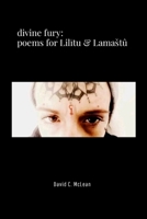 Divine Fury: Poems for Lilitu & Lamastû 1445277018 Book Cover