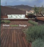 Urban Garden Design: Private Terraces and Balconies 8496936295 Book Cover