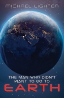 The Man Who Didn't Want To Go To Earth B0BTFX8GNC Book Cover