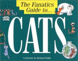 The Fanatic's Guide to Cats 1850156360 Book Cover