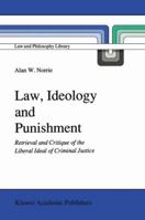 Law, Ideology and Punishment: Retrieval and Critique of the Liberal Ideal of Criminal Justice 9401068003 Book Cover