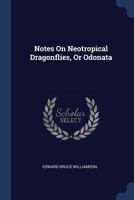 Notes on Neotropical Dragonflies, or Odonata 1021377058 Book Cover