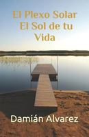 El Plexo Solar: el Sol de tu Vida 1521241031 Book Cover