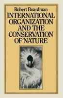 International organization and the conservation of nature 1349046027 Book Cover