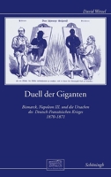 Duell Der Giganten: Bismarck, Napoleon III. Und Der Deutsch-Französische Krieg 1870-1971 350671791X Book Cover