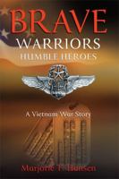 Brave Warriors, Humble Heroes: A Vietnam War Story 1612542093 Book Cover