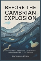 Before the Cambrian Explosion: How New Fossil Discoveries Are Rewriting the Origin of Complex Life on Earth B0GXJMBQFJ Book Cover