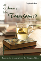 An Ordinary Life Transformed, Second Edition: Lessons for Everyone from the Bhagavad Gita 1725293781 Book Cover