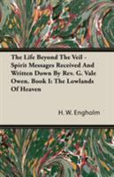 The Life Beyond The Veil - Spirit Messages Received And Written Down By Rev. G. Vale Owen. Book I: The Lowlands Of Heaven 1846645301 Book Cover