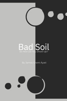 Bad Soil: So How Do You Show Up? B0DZZ1PB93 Book Cover