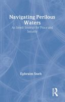 Navigating Perilous Waters: An Israeli Strategy for Peace and Security (Israeli History, Politics and Society) 0714685186 Book Cover
