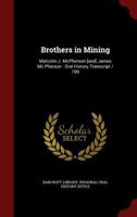 Brothers in Mining: Malcolm J. McPherson [and] James Mc Pherson: Oral History Transcript / 199 1016606583 Book Cover