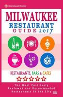 Milwaukee Restaurant Guide 2017: Best Rated Restaurants in Milwaukee, Wisconsin - 500 Restaurants, Bars and Cafes Recommended for Visitors, 2017 1539655075 Book Cover