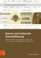 Kanon Und Nationale Konsolidierung: Ubersetzungen Und Ideologische Steuerung in Slowenischen Schullesebuchern (1848-1918) 3205207874 Book Cover