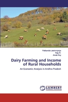 Dairy Farming and Income of Rural Households: An Economic Analysis in Andhra Pradesh 6200431515 Book Cover