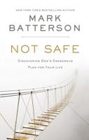 Not Safe: Discovering God's Dangerous Plan for Your Life 0310632021 Book Cover