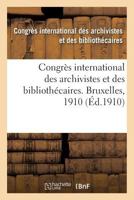 Congra]s International Des Archivistes Et Des Bibliotha(c)Caires. Bruxelles, 1910 201278447X Book Cover