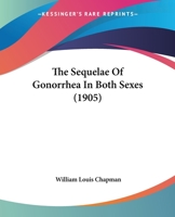 The Sequelae Of Gonorrhea In Both Sexes 1377371069 Book Cover