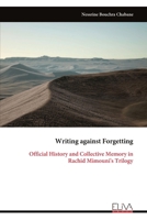 Writing against Forgetting: Official History and Collective Memory in Rachid Mimouni's Trilogy 999934707X Book Cover