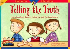 Telling the Truth: Learning About Honesty, Integrity, and Trustworthiness (Character Education Readers) 1574718266 Book Cover