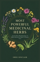 Most powerful medicinal herbs: Ancient Native Plant Knowledge and Modern Research on Nature’s Strongest Cures (The Story of Things) B0FSDLVZNW Book Cover