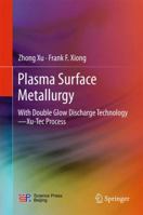 Plasma Surface Metallurgy: With Double Glow Discharge Technology―Xu-Tec Process 9811057222 Book Cover