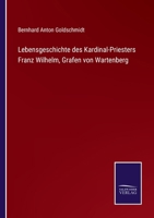 Lebensgeschichte des Kardinal-Priesters Franz Wilhelm, Grafen von Wartenberg 374361703X Book Cover