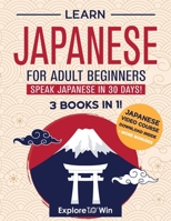 Learn Japanese for Adult Beginners: 3 Books in 1: Speak Japanese In 30 Days! B0GRJKTMXY Book Cover
