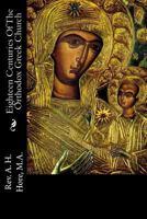 Eighteen Centuries of the Orthodox Greek Church (Classic Reprint) 1143882482 Book Cover