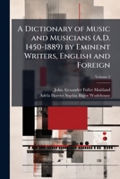 A Dictionary of Music and Musicians (A.D. 1450-1889) by Eminent Writers, English and Foreign: With Illustrations and Woodcuts, Volume 2 1144023718 Book Cover